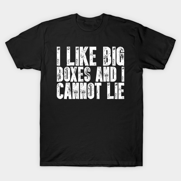 Postal Worker - I Like Big Boxes And I Cannot Lie T-Shirt by biNutz